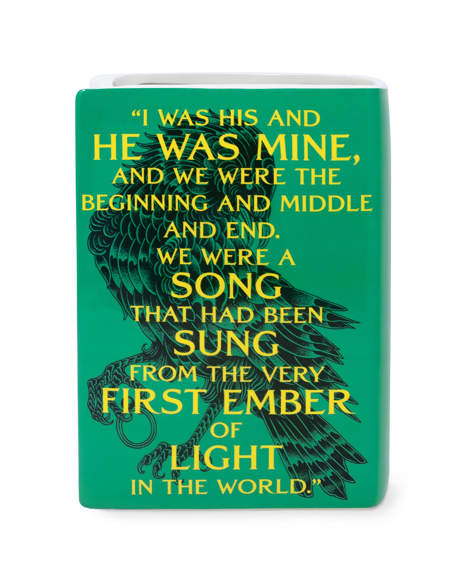 back view of vase that says 'i was his and he was mine, and we were the beginning and middle and end. we were a song that has been sung from very first ember of light in the world'