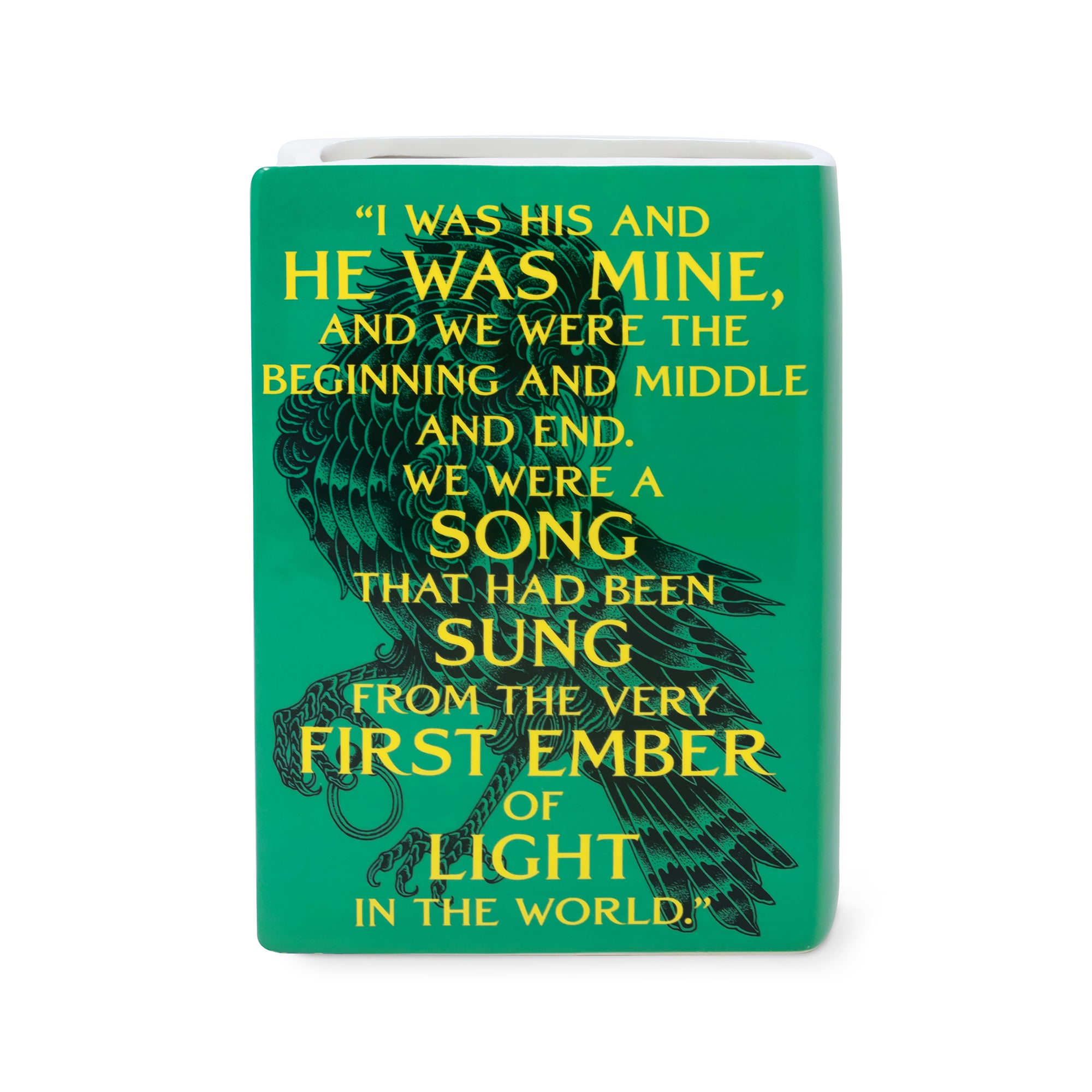 back view of vase that says 'i was his and he was mine, and we were the beginning and middle and end. we were a song that has been sung from very first ember of light in the world'