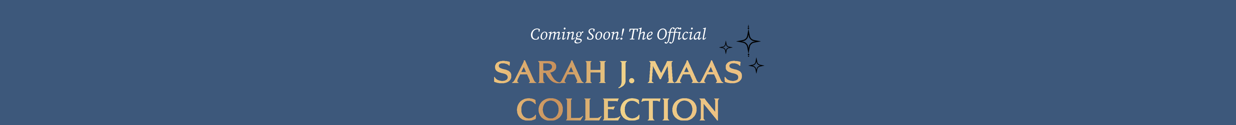 A blue promotional banner with centered text reading 'Coming Soon The Official SARAH J. MAAS COLLECTION' in white and gold lettering.